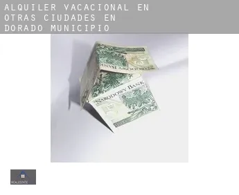 Alquiler vacacional en  Otras ciudades en Dorado Municipio