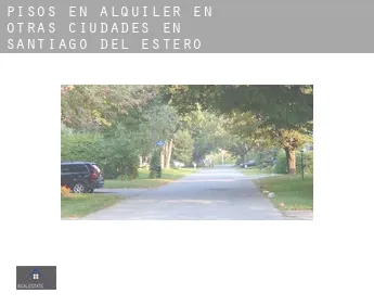 Pisos en alquiler en  Otras ciudades en Santiago del Estero