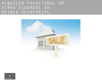 Alquiler vacacional en  Otras ciudades en Guinea Ecuatorial